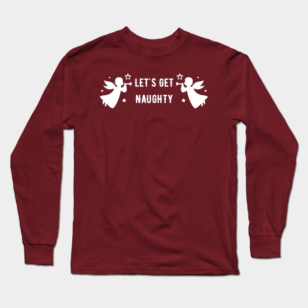 Let's Get Naughty Christmas Long Sleeve T-Shirt by LadyAga